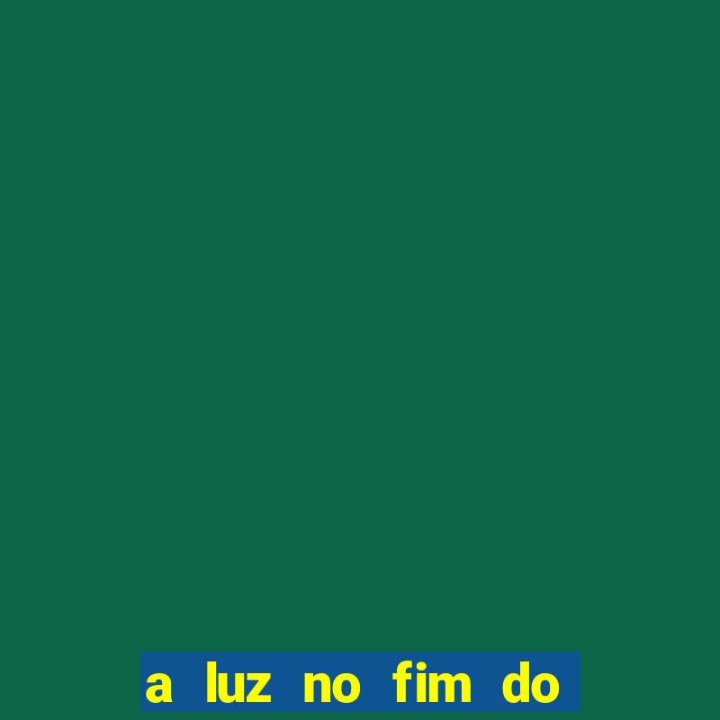 a luz no fim do mundo filme completo dublado